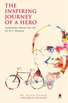 Inspiring Journey of a Hero, The: Learnings from the Life of O.P. Munjal