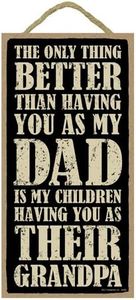 (SJT94380) The only thing better than having you as my Dad is my children having you as their Grandpa 5 x 10 primitive wood plaque sign
