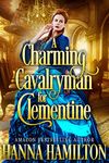 A Charming Cavalryman for Clementine: A Historical Regency Romance Novel