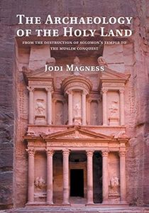 The Archaeology of the Holy Land: From the Destruction of Solomon's Temple to the Muslim Conquest