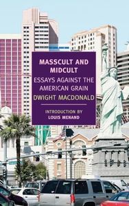 Masscult and Midcult: Essays Against the American Grain