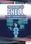 Programacion shell. Aprende a programar con mas de 200 ejercicios resueltos: Shell Programming. Learn to Program With More Than 200 Solved Exercises (Colecciones Abg - Informática Y Computación)