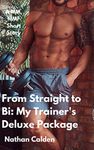 From Straight to Bi: My Trainer's Deluxe Package (A MM, MMF Short Story)