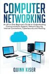 Computer Networking: An All-in-One Beginner's Guide to Understanding Communications Systems, Network Security, Internet Connections, Cybersecurity and Hacking