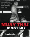 Muay Thai Mastery: A comprehensive step-by-step guide to the techniques of Muay Thai!