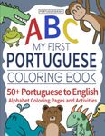 My First Portuguese Coloring Book: 50+ Portuguese to English Alphabet Coloring Pages and Activities for Kids