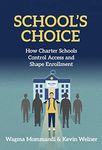 School’s Choice: How Charter Schools Control Access and Shape Enrollment