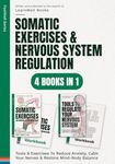 Somatic Exercises & Nervous System Regulation : 4 Books In 1: Tools & Exercises To Reduce Anxiety, Calm Your Nerves & Restore Mind-Body Balance: 14