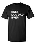 Best Dog Dad Ever for Dad Pet Lover Gift for Dad Funny T Shirt, Black, Large