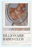 Billionaire Babes Club: Shh! The Secret Guide by the Wives and Girlfriends of the Wealthy on How To Land a Rich Man