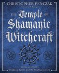 The Temple Of Shamanic Witchcraft: Shadows, Spirits, And The Healing Journey