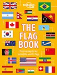 Lonely Planet The Flag Book 1 1st Ed.: The story behind the world's flags