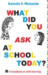 What Did You Ask at School Today: A Handbook of Child Learning