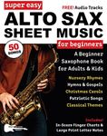 Super Easy Alto Sax Sheet Music for Beginners: A Beginner Saxophone Book for Adults and Kids—50 Songs Include Classical Themes, Christmas Songs, and More! (Large Print Letter Notes Sheet Music)