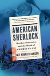 American Sherlock: Murder, Forensics, and the Birth of American CSI