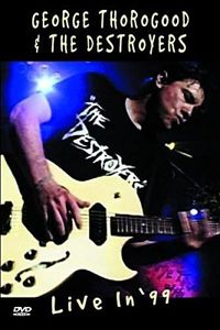 George Thoroughgood & The Destroyers : Live in '99 (1999)