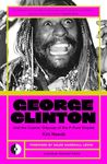 George Clinton & The Cosmic Odyssey Of The P-Funk Empire (Omnibus Remastered Book 3)