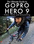 The Ultimate Guide to Gopro Hero 9: Video, Photo and Storytelling