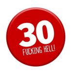 30th Birthday Badge Age 30 Today 76mm Pin Button Funny Novelty Gift Him & Her