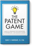 The Patent Game: Basics & Strategies for Innovators, Entrepreneurs, and Business Leaders