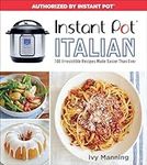 Instant Pot Italian: 100 Irresistible Recipes Made Easier Than Ever