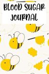 BLOOD SUGAR JOURNAL - BEES: DAILY GLUCOSE MONITORING JOURNAL AND LOGBOOK (TRACK YOUR BLOOD SUGAR REGULARLY) FOR KIDS