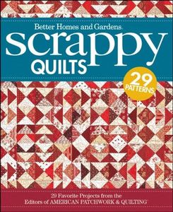 Scrappy Quilts: Better Homes and Gardens