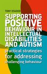 Supporting Positive Behaviour in Intellectual Disabilities and Autism: Practical Strategies for Addressing Challenging Behaviour