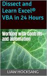 Dissect and Learn Excel® VBA in 24 Hours: Working with controls and automation (Dissect and Learn Excel VBA in 24 Hours: Book 4)