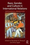 Race, Gender, and Culture in International Relations: Postcolonial Perspectives