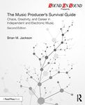 The Music Producer’s Survival Guide: Chaos, Creativity, and Career in Independent and Electronic Music (Sound On Sound Presents...)