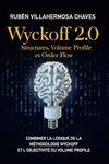 Wyckoff 2.0: Structures, Volume Profile et Order Flow: Combiner la logique de la Méthodologie Wyckoff et l'objectivité du Volume Profile