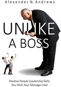 UNLIKE A BOSS: Positive People Leadership Skills You Wish Your Manager Had
