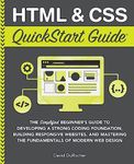 HTML and CSS QuickStart Guide: The Simplified Beginners Guide to Developing a Strong Coding Foundation, Building Responsive Websites, and Mastering the Fundamentals of Modern Web Design