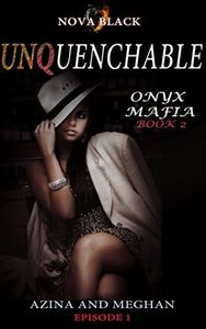 Onyx Mafia: Unquenchable - Episode 1: (Azina and Meghan) Book 2 (Onyx Mafia Unquenchable)