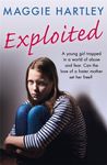 Exploited: A young girl trapped in a world of abuse and fear. Can the love of a foster mother set her free? (A Maggie Hartley Foster Carer Story)