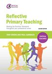 Reflective Primary Teaching: Meeting the Teachers' Standards throughout your professional career (Critical Teaching)