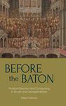 Before the Baton: Musical Direction and Conducting in Stuart and Georgian Britain: 23 (Music in Britain, 1600-2000)