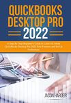 QuickBooks Desktop Pro 2022: A Step By Step Beginner's Guide to Learn All About QuickBooks Desktop Pro 2022 New Features and Set Up Preferences