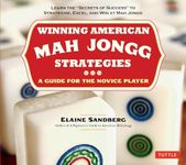 Winning American Mah Jongg Strategies: A Guide for the Novice Player - Learn the "Secrets of Success" to Strategize, Excel and Win at Mah Jongg