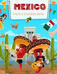 Mexico Facts & Coloring Book: Interesting Facts about Mexico for Kids | Color Pages Featuring Mexican Holidays, Culture, Landscapes for Children (Facts & Coloring Books for Kids)