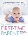 First-Time Parent: The honest guide to coping brilliantly and staying sane in your baby’s first year