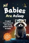 All Babies Are Asleep: A magical read-aloud book with calming bedtime stories for babies