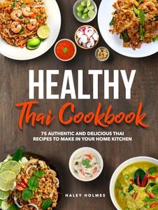 Healthy Thai Cookbook: 75 Authentic Thai Recipes To Make In Your Home Kitchen (Healthy Cooking)