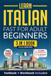 Learn Italian Fast for Adult Beginners: 3-in-1 Workbook: Master Italian with 15-Minute Daily Lessons, Practical Exercises, Common Words & Phrases, and ... Rules to Live By (Easy Italian Book 1)