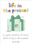 Life in the Present: A Joyful Collection of Comics About Living in the Moment