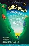 UNEARTHED: AN ENVIRONMENTAL HISTORY OF INDEPENDENT INDIA [Paperback] GUPTA, MEGHAA