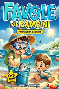 Favole per bambini 0 3 anni - Ediz. a Colori: Brevi Favole della Buonanotte e Avventure Incantate per Piccoli Sognatori | Comprende Tecniche per Migliorare il Sonno dei Bambini | Primavera-Estate