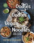 Oodles and Oodles of Vegan Noodles: Soba, Ramen, Udon & More―Easy Recipes for Every Day