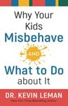 Why Your Kids Misbehave—and What to Do about It